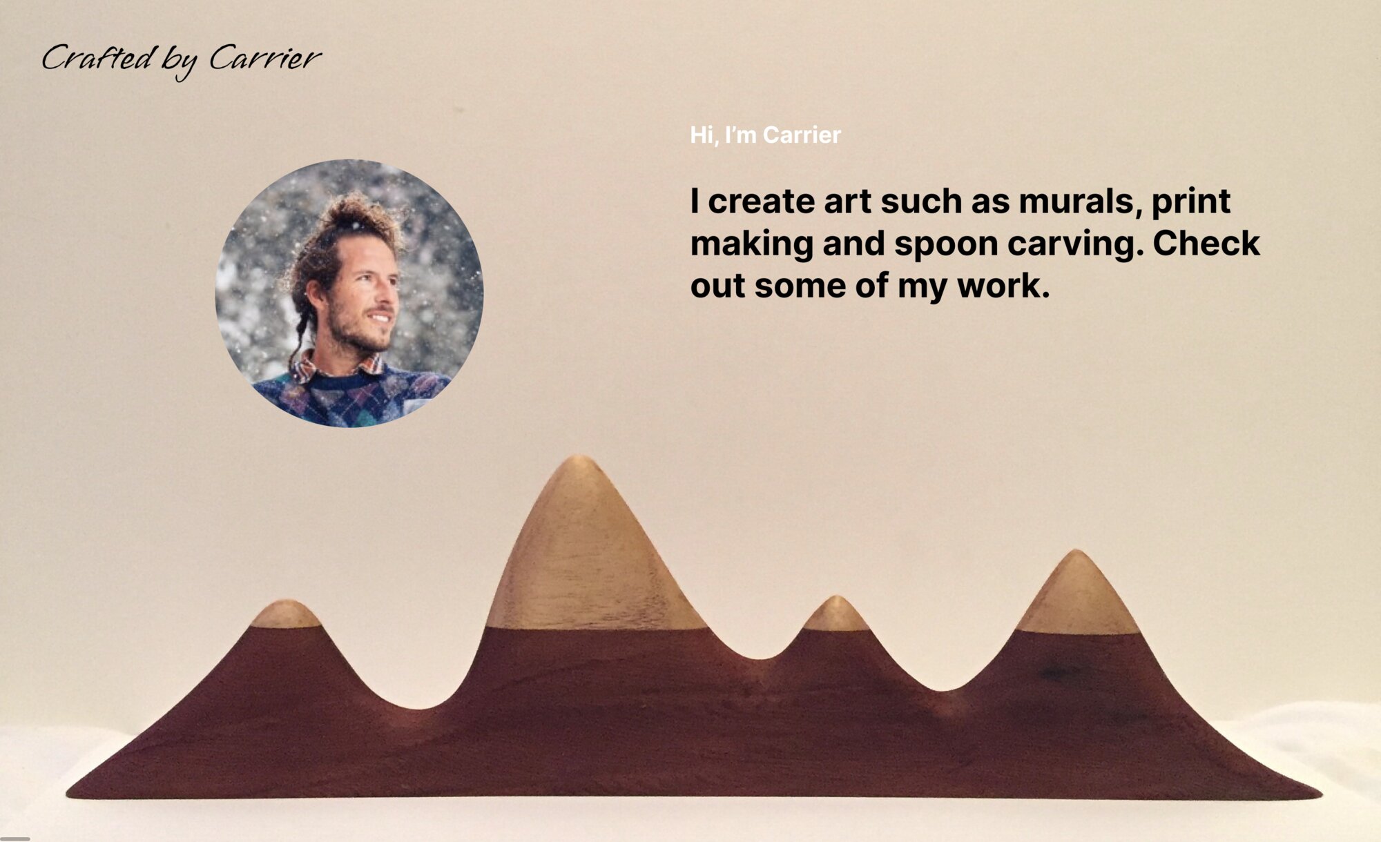 Crafted by Carrier — I create art such as murals, print making and spoon carving.